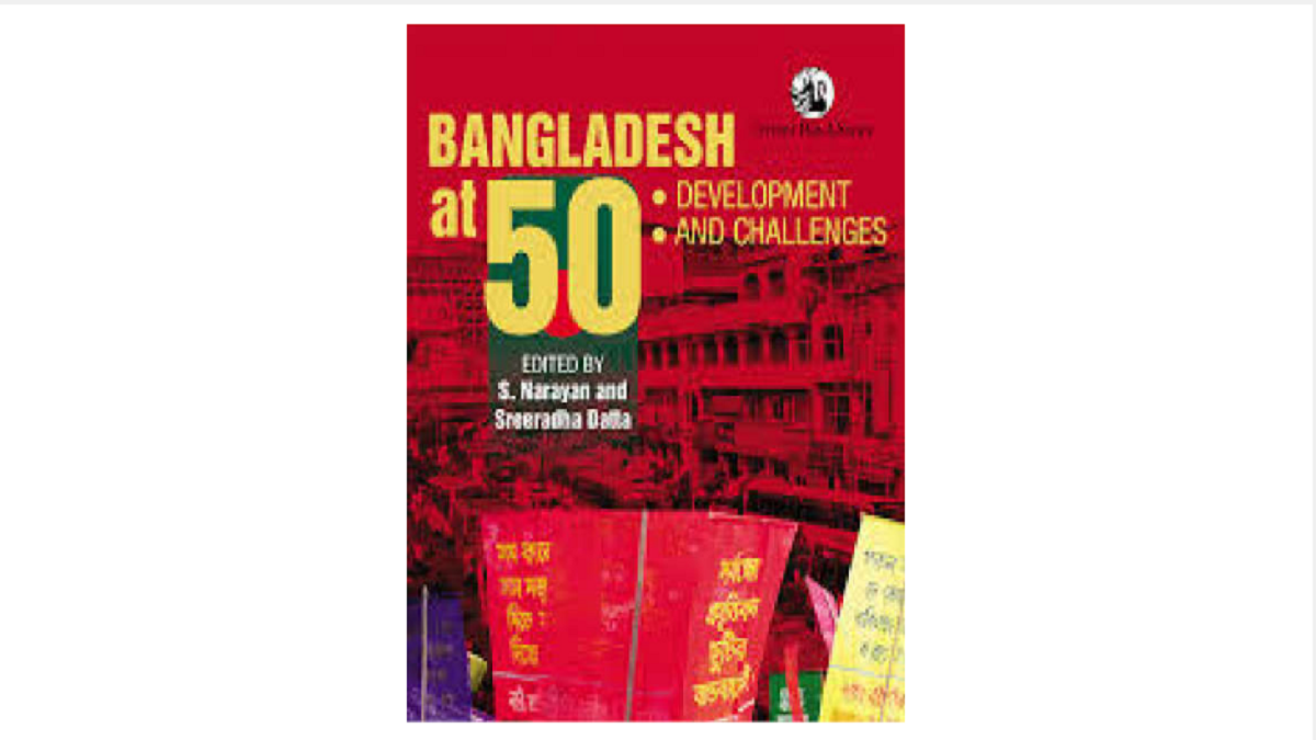 Bangladesh at 50 - Development and Challenges Bangladesh at 50 - Development and Challenges
