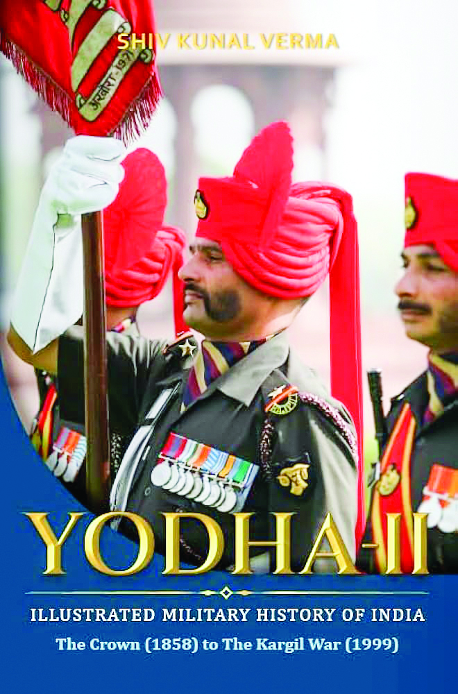Book: Yodha-II: The Illustrated Military History of India: The Crown (1858) to The Kargil War (1999) Author: Shiv Kunal Verma Book: Yodha-II: The Illustrated Military History of India: The Crown (1858) to The Kargil War (1999) Author: Shiv Kunal Verma