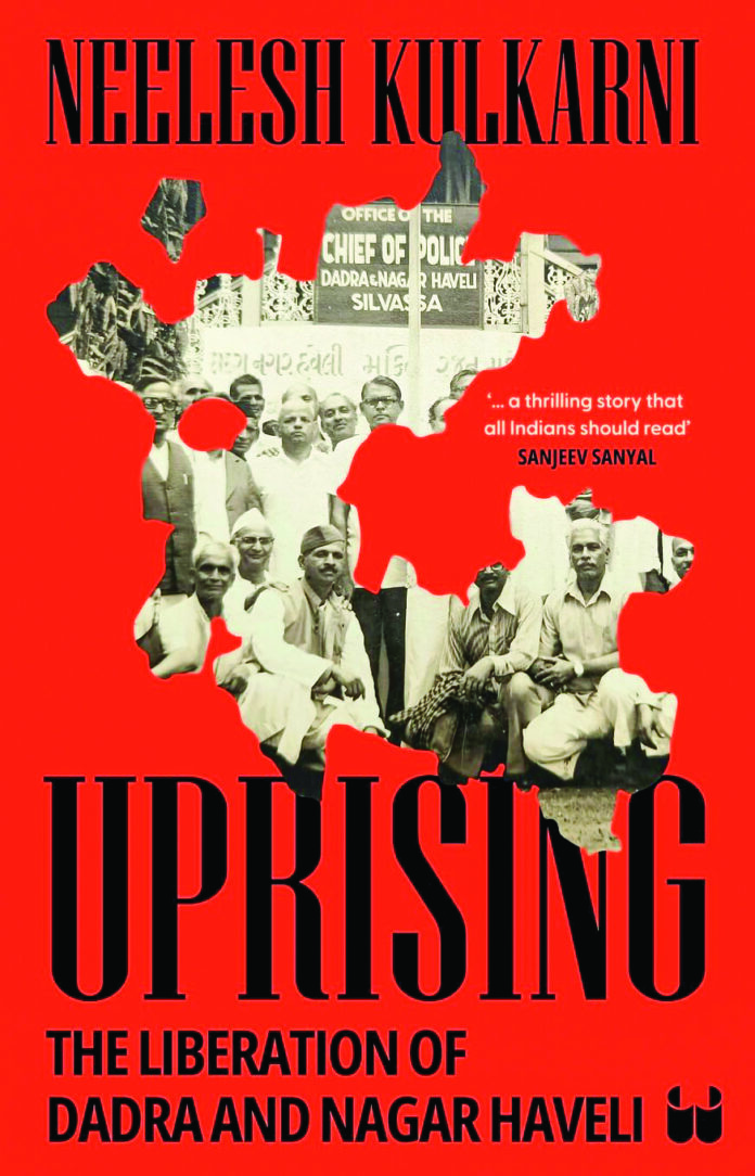 Book Title: Uprising: The Liberation of Dadra and Nagar Haveli Author: Neelesh Kulkarni Publisher: Westland Books Book Title: Uprising: The Liberation of Dadra and Nagar Haveli Author: Neelesh Kulkarni Publisher: Westland Books