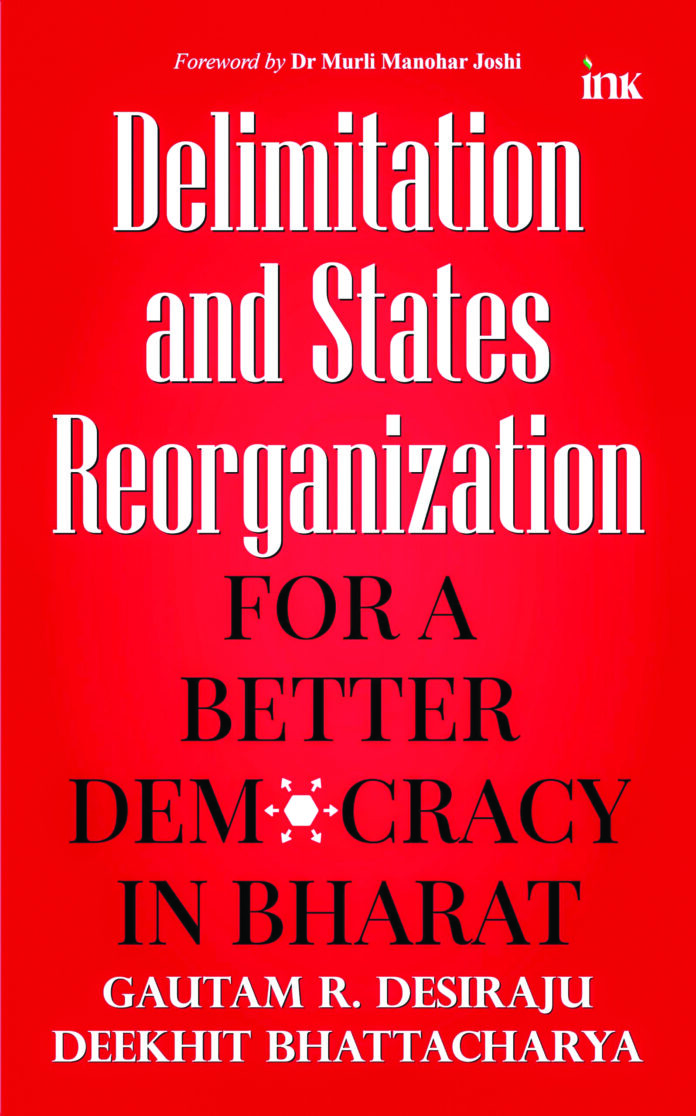 Book: Delimitation and States Reorganization: For a Better Democracy in Bharat Authors: Gautam R. Desiraju & Deekhit Bhattacharya Publisher: BlueOne Ink Book: Delimitation and States Reorganization: For a Better Democracy in Bharat Authors: Gautam R. Desiraju & Deekhit Bhattacharya Publisher: BlueOne Ink